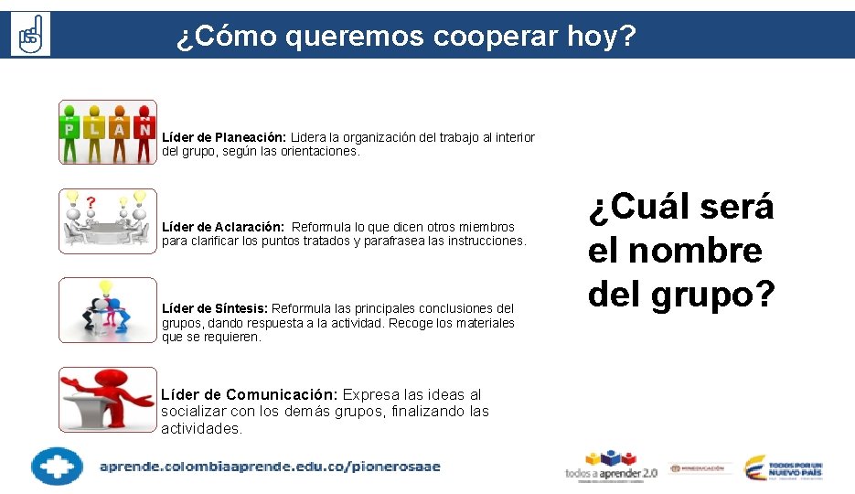 ¿Cómo queremos cooperar hoy? ? Líder de Planeación: Lidera la organización del trabajo al