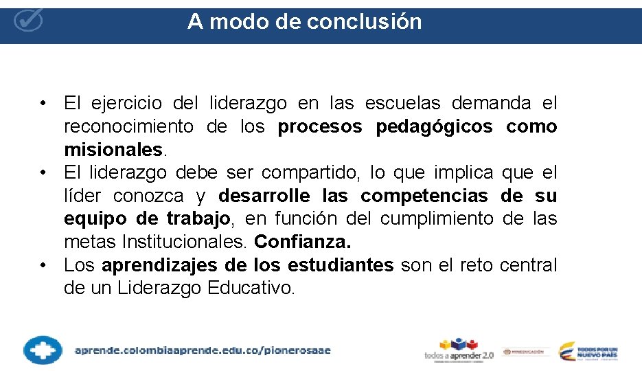 A modo de conclusión • El ejercicio del liderazgo en las escuelas demanda el