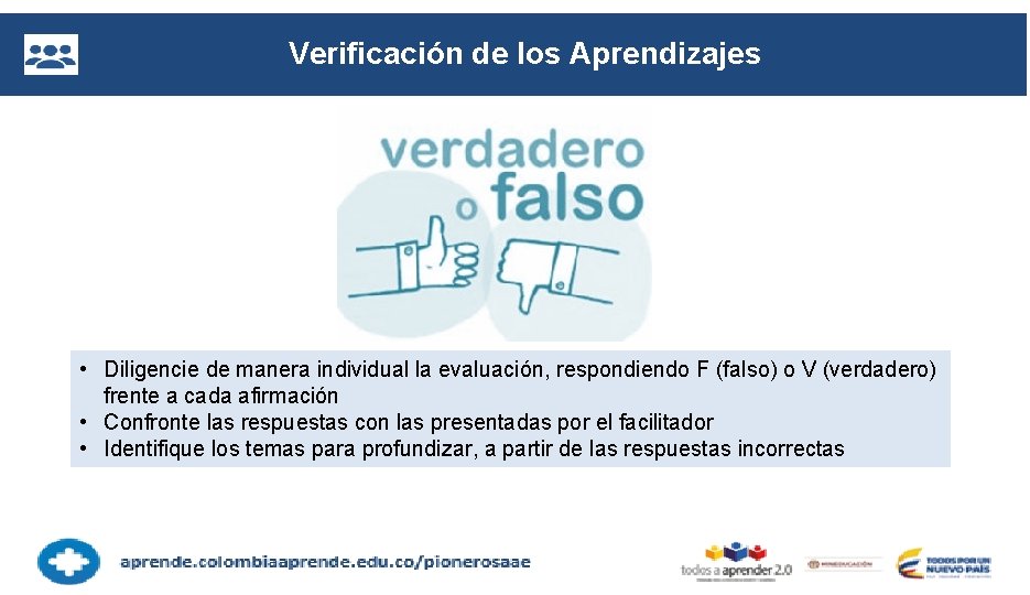 Verificación de los Aprendizajes • Diligencie de manera individual la evaluación, respondiendo F (falso)