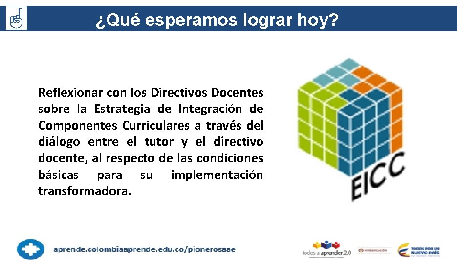 ¿Qué esperamos lograr hoy? Reflexionar con los Directivos Docentes sobre la Estrategia de Integración