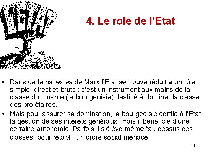 4. Le role de l’Etat • Dans certains textes de Marx l’Etat se trouve