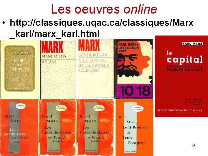 Les oeuvres online • http: //classiques. uqac. ca/classiques/Marx _karl/marx_karl. html 16 