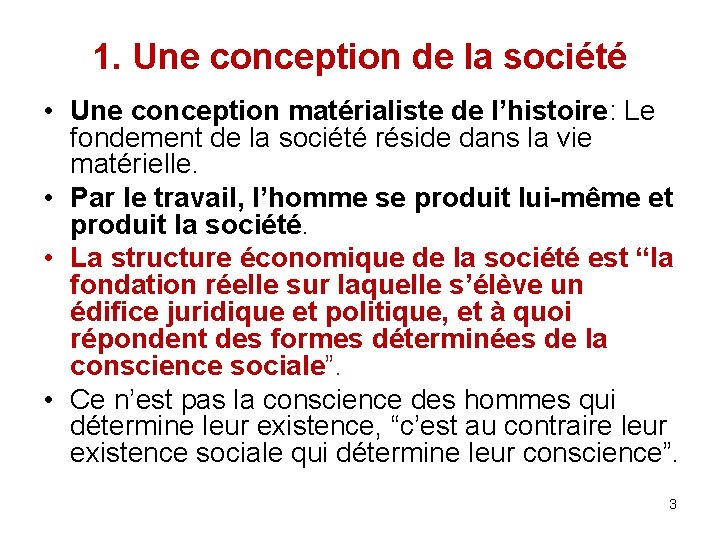 1. Une conception de la société • Une conception matérialiste de l’histoire: Le fondement