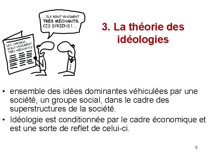 3. La théorie des idéologies • ensemble des idées dominantes véhiculées par une société,