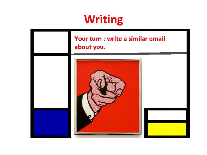 Writing Your turn : write a similar email about you. Writing Your turn : write a similar email about you.