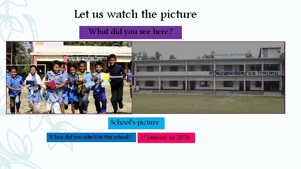 Let us watch the picture What did you see here? School’s picture When did