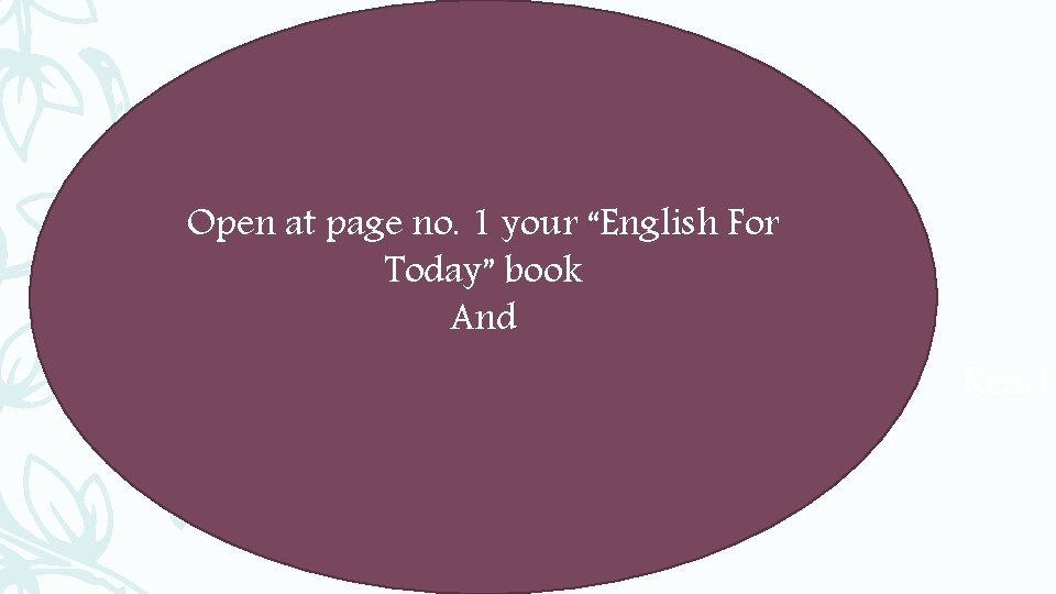 Open at page no. 1 your “English For Today” book And Read 