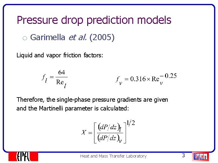 Pressure drop prediction models o Garimella et al. (2005) Liquid and vapor friction factors: