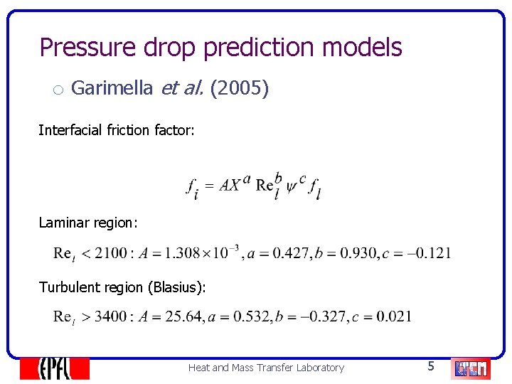 Pressure drop prediction models o Garimella et al. (2005) Interfacial friction factor: Laminar region: