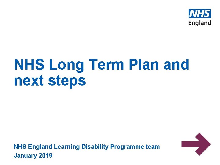 NHS Long Term Plan and next steps NHS England Learning Disability Programme team January