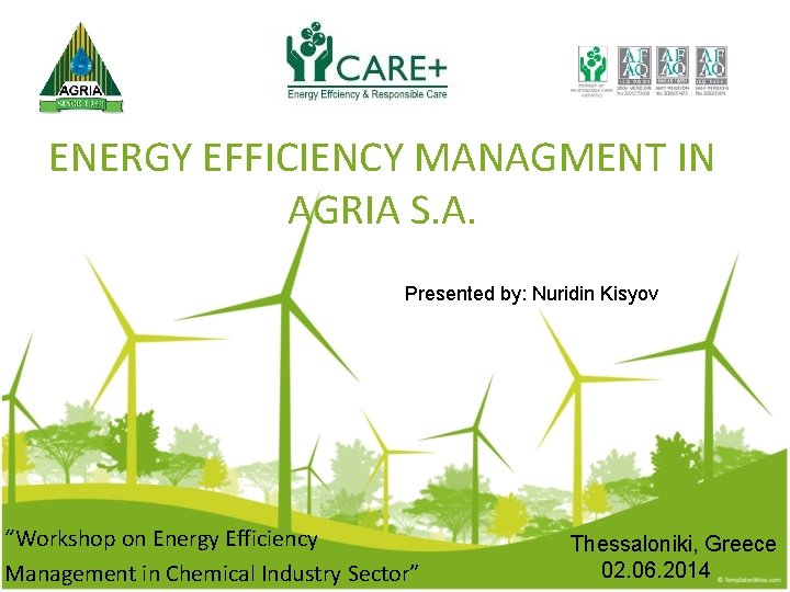 ENERGY EFFICIENCY MANAGMENT IN AGRIA S. A. Presented by: Nuridin Kisyov “Workshop on Energy