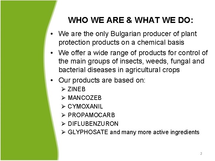 WHO WE ARE & WHAT WE DO: • We are the only Bulgarian producer