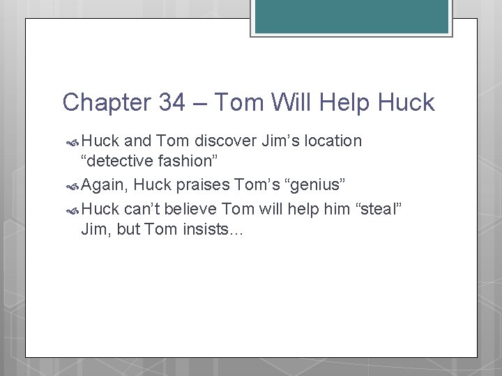 Chapter 34 – Tom Will Help Huck and Tom discover Jim’s location “detective fashion”