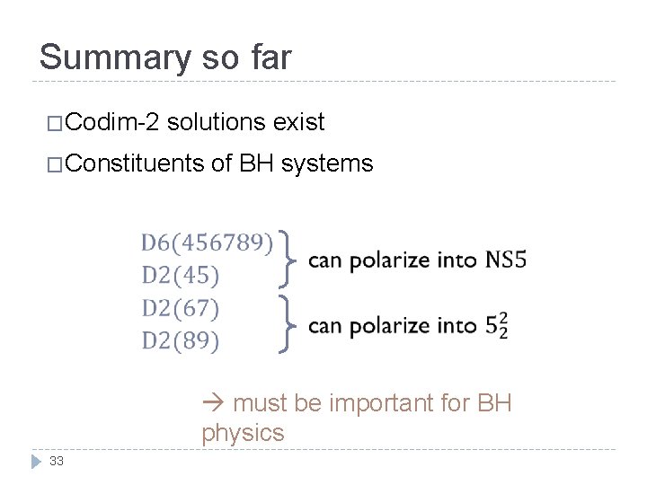 Summary so far �Codim-2 solutions exist �Constituents of BH systems must be important for