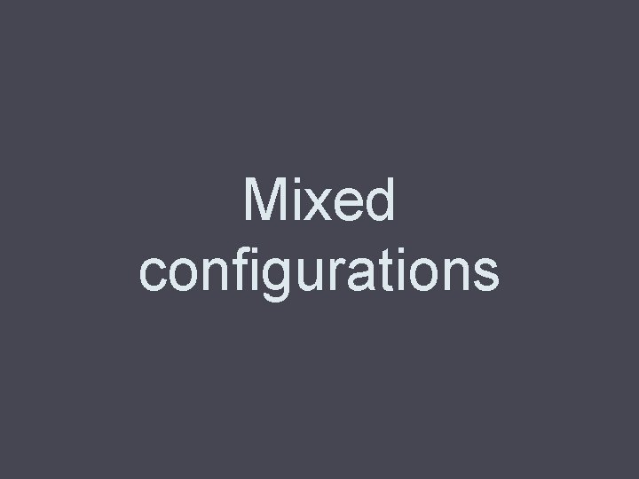 Mixed configurations 