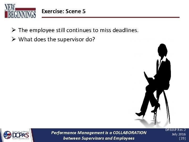 Exercise: Scene 5 Ø The employee still continues to miss deadlines. Ø What does