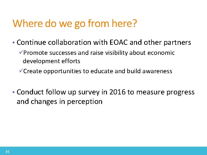 Where do we go from here? • Continue collaboration with EOAC and other partners