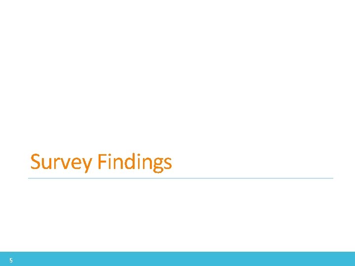 Survey Findings 5 