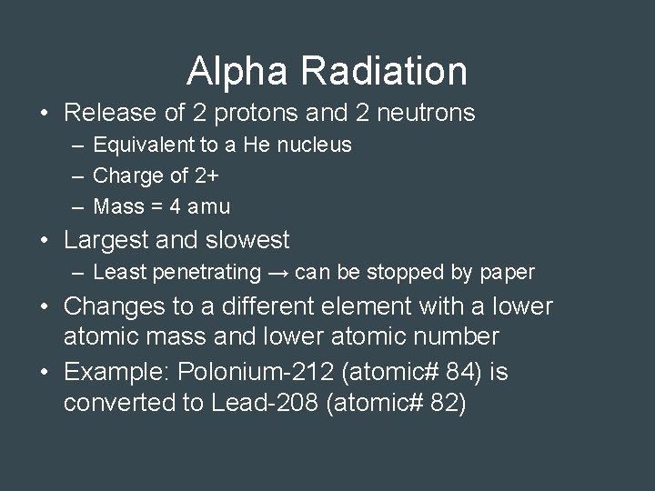 Alpha Radiation • Release of 2 protons and 2 neutrons – Equivalent to a