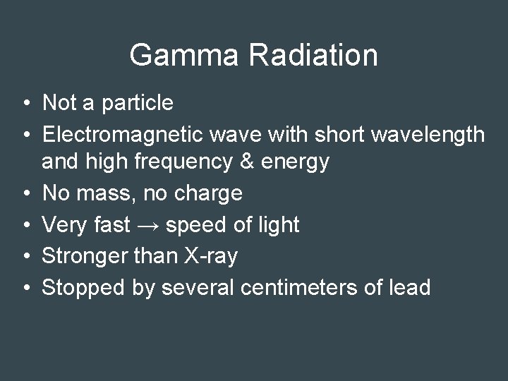 Gamma Radiation • Not a particle • Electromagnetic wave with short wavelength and high