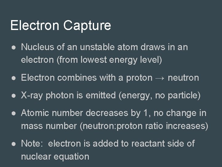 Electron Capture ● Nucleus of an unstable atom draws in an electron (from lowest