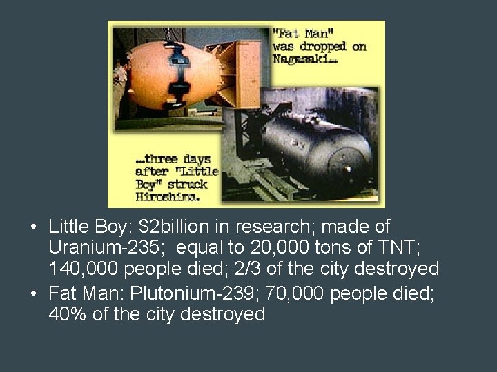  • Little Boy: $2 billion in research; made of Uranium-235; equal to 20,