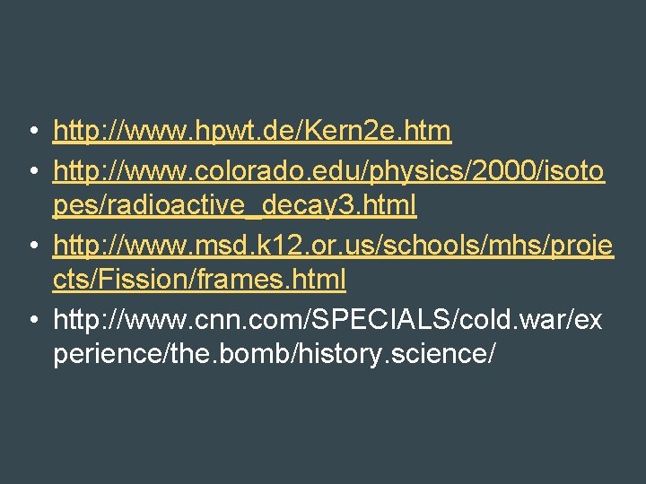  • http: //www. hpwt. de/Kern 2 e. htm • http: //www. colorado. edu/physics/2000/isoto