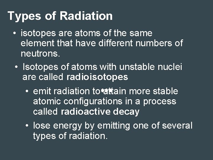 Types of Radiation • isotopes are atoms of the same element that have different