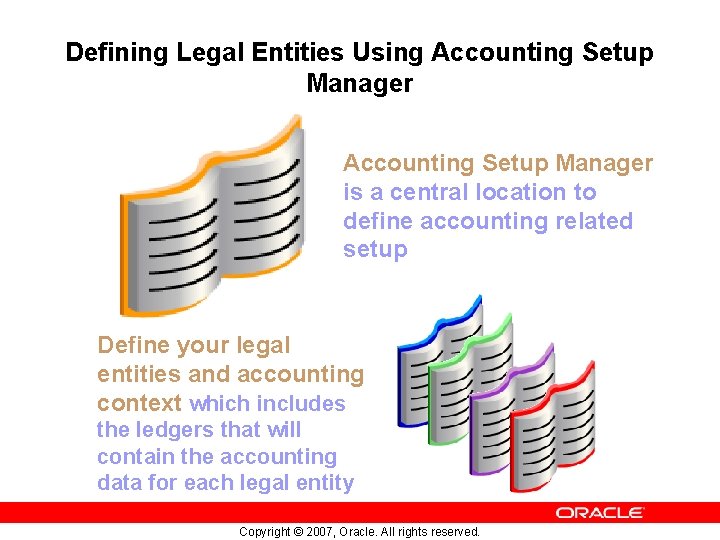 Defining Legal Entities Using Accounting Setup Manager is a central location to define accounting