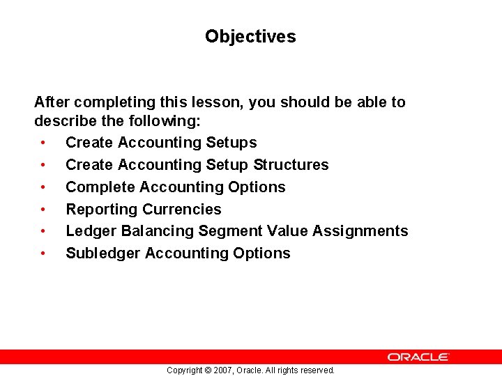 Objectives After completing this lesson, you should be able to describe the following: •