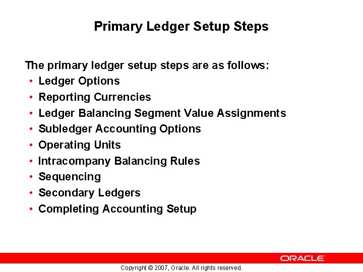 Primary Ledger Setup Steps The primary ledger setup steps are as follows: • Ledger