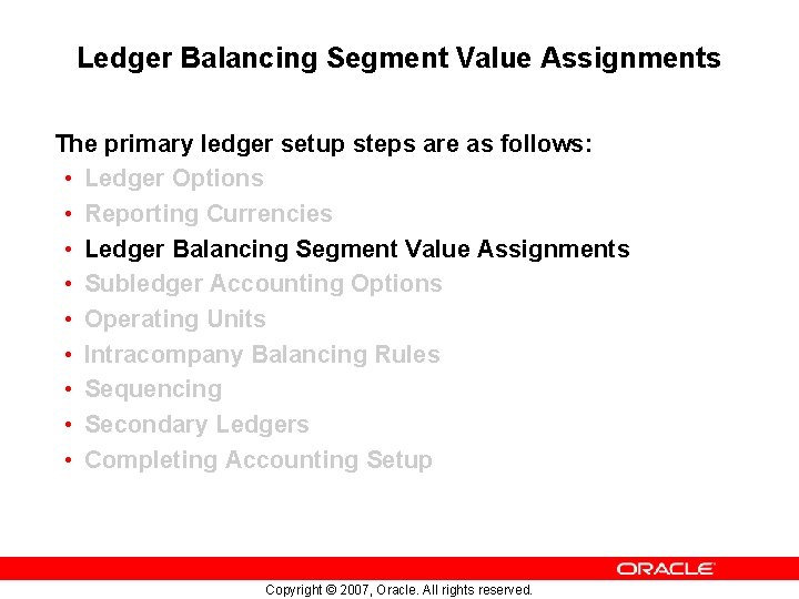 Ledger Balancing Segment Value Assignments The primary ledger setup steps are as follows: •