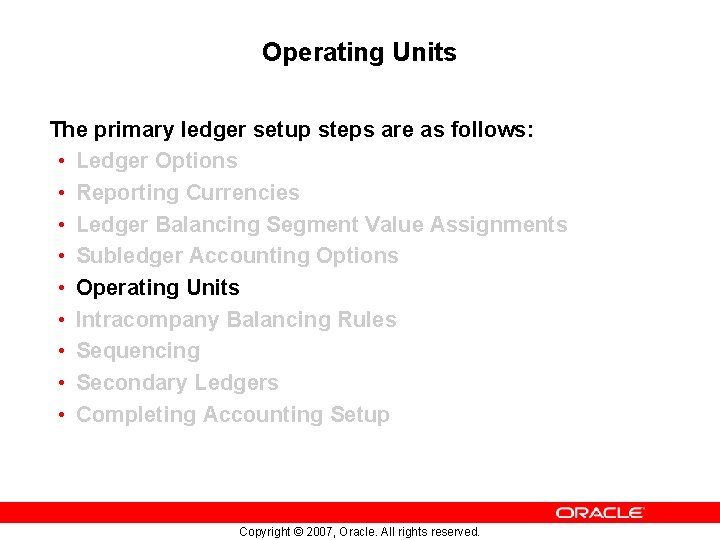 Operating Units The primary ledger setup steps are as follows: • Ledger Options •