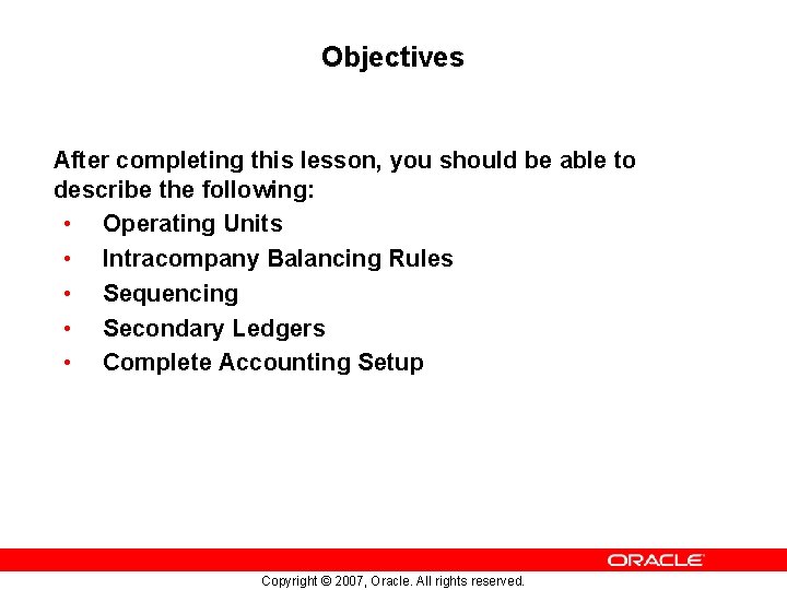 Objectives After completing this lesson, you should be able to describe the following: •