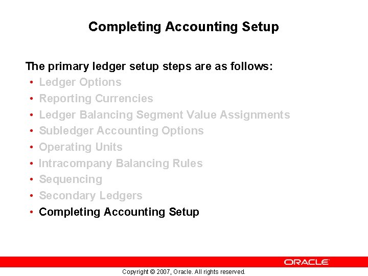 Completing Accounting Setup The primary ledger setup steps are as follows: • Ledger Options