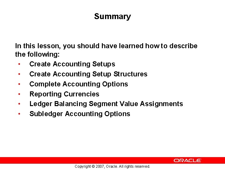 Summary In this lesson, you should have learned how to describe the following: •
