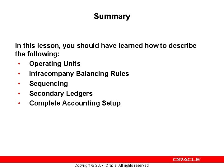 Summary In this lesson, you should have learned how to describe the following: •