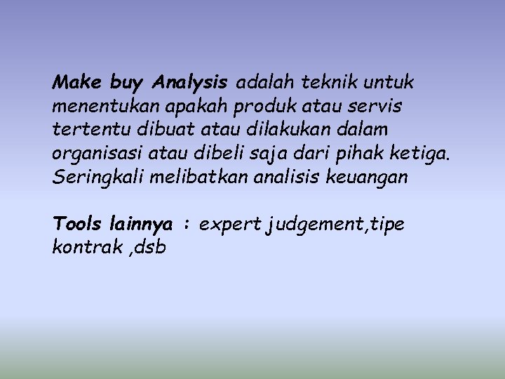 Make buy Analysis adalah teknik untuk menentukan apakah produk atau servis tertentu dibuat atau