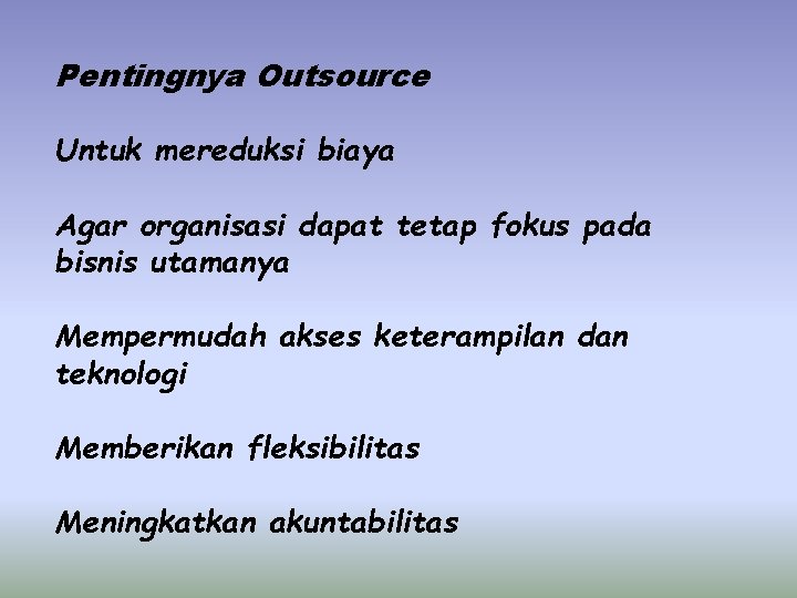 Pentingnya Outsource Untuk mereduksi biaya Agar organisasi dapat tetap fokus pada bisnis utamanya Mempermudah