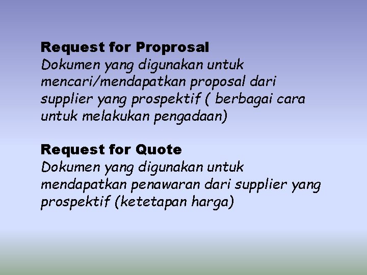 Request for Proprosal Dokumen yang digunakan untuk mencari/mendapatkan proposal dari supplier yang prospektif (