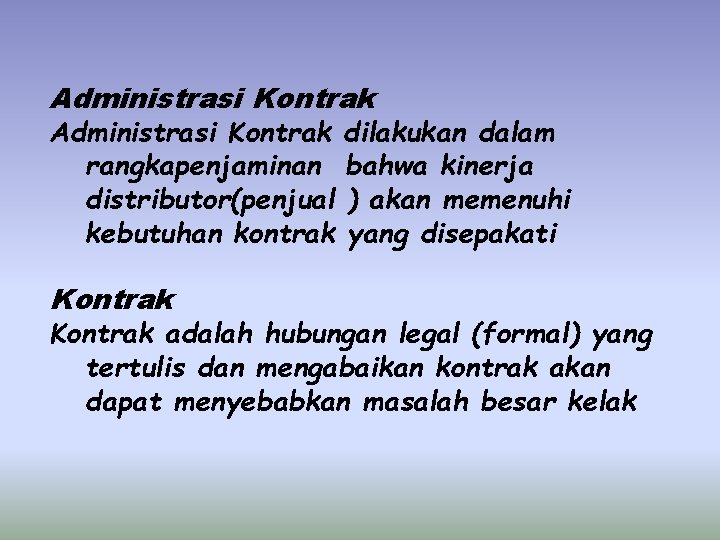 Administrasi Kontrak dilakukan dalam rangkapenjaminan bahwa kinerja distributor(penjual ) akan memenuhi kebutuhan kontrak yang