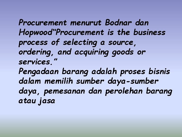 Procurement menurut Bodnar dan Hopwood“Procurement is the business process of selecting a source, ordering,