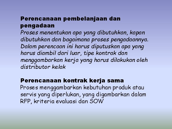 Perencanaan pembelanjaan dan pengadaan Proses menentukan apa yang dibutuhkan, kapan dibutuhkan dan bagaimana proses