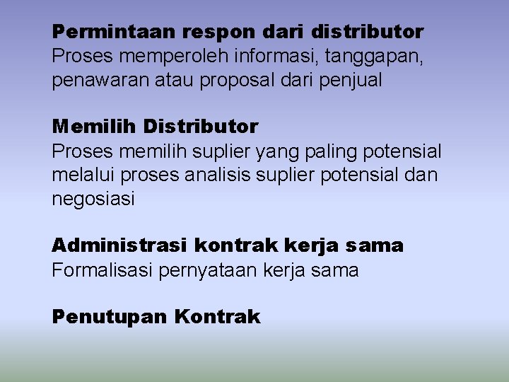 Permintaan respon dari distributor Proses memperoleh informasi, tanggapan, penawaran atau proposal dari penjual Memilih
