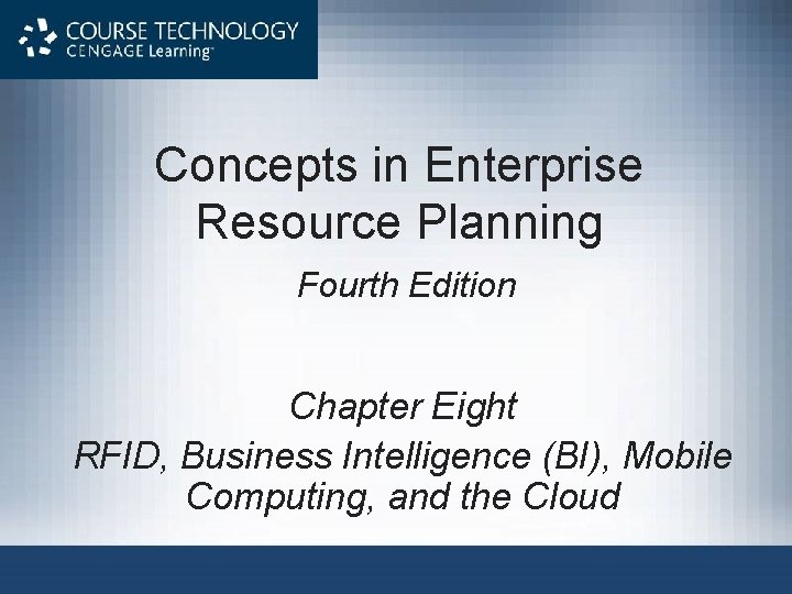 Concepts in Enterprise Resource Planning Fourth Edition Chapter Eight RFID, Business Intelligence (BI), Mobile