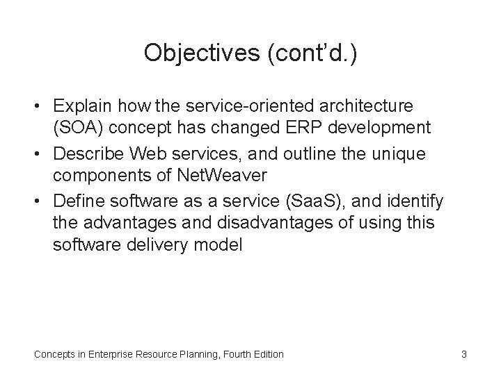 Objectives (cont’d. ) • Explain how the service-oriented architecture (SOA) concept has changed ERP