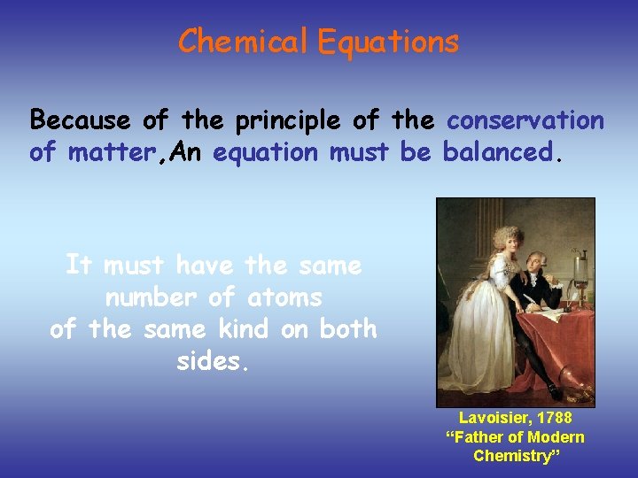 Chemical Equations Because of the principle of the conservation of matter, An equation must