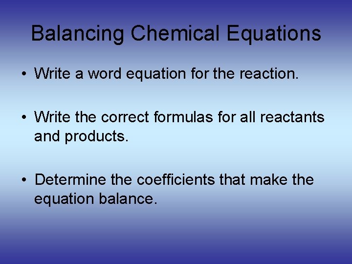 Balancing Chemical Equations • Write a word equation for the reaction. • Write the