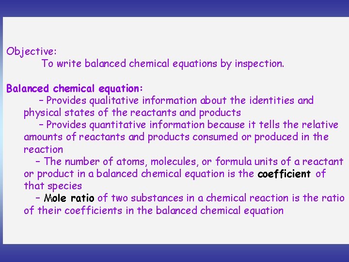 Objective: To write balanced chemical equations by inspection. Balanced chemical equation: – Provides qualitative