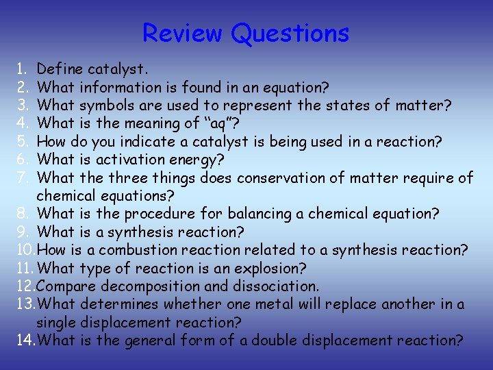 Review Questions 1. 2. 3. 4. 5. 6. 7. Define catalyst. What information is